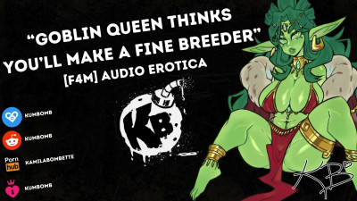 KumBomb - F4M] Goblin Queen Thinks You'll Make A Fine Breeder [AUDIO