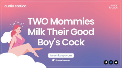 lunarhiccups - Two step-Mommies Milk Their Good Boy's Cock