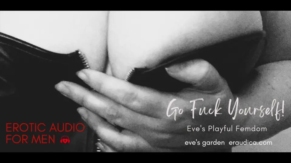Exclusive Leak: EvesGardenAudios - Go Fuck Yourself! Playful Femdom Erotic Audio for Men by Eve - Stream in FullHD | Hotleakxxx.com