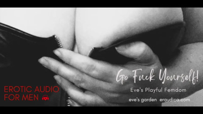 EvesGardenAudios - Go Fuck Yourself! Playful Femdom Erotic Audio for Men by Eve
